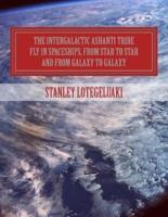 The Intergalactic Ashanti Tribe Fly in Spaceships, from Star to Star and from Galaxy to Galaxy