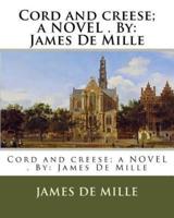 Cord and Creese; a NOVEL . By
