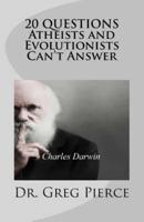 20 Questions Atheists and Evolutionists Can't Answer