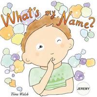 What's My Name? JEREMY