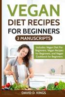 Vegan Diet Recipes For Beginners 3 Manuscripts