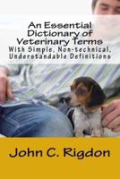 An Essential Dictionary of Veterinary Terms: With Simple, Non-technical, Understandable Definitions