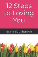 12 Steps to Loving You: An Incredible Awakening Within
