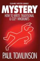 Mystery: How to Write Traditional & Cozy Whodunits