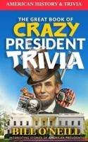 The Great Book of Crazy President Trivia