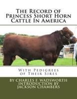 The Record of Princess Short Horn Cattle In America