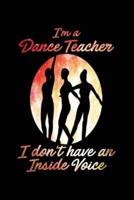 I'm a Dance Teacher I Don't Have an Inside Voice