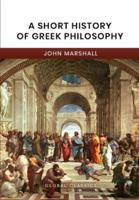 A Short History of Greek Philosophy (Global Classics)