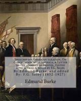 Speeches on American Taxation, On Conciliation With America, & Letter to the Sheriffs of Bristol. Edited With Introd. & Notes by F.G. Selby. By