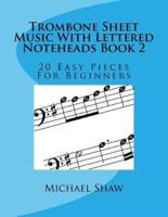 Trombone Sheet Music With Lettered Noteheads Book 2: 20 Easy Pieces For Beginners