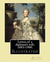 Letters of a Diplomat's Wife, 1883-1900. By