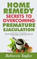 Home Remedy Secrets To Overcoming Premature Ejaculation