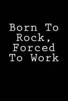 Born To Rock, Forced To Work