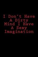 I Don't Have A Dirty Mind I Have A Sexy Imagination