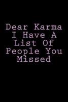 Dear Karma I Have A List Of People You Missed