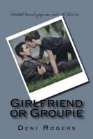 Girlfriend or Groupie