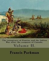 The Conspiracy of Pontiac and the Indian War After the Conquest of Canada. By