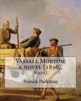 Vassall Morton; a Novel (1856). By