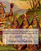 Red Eagle and the Wars With the Creek Indians of Alabama (1878). By