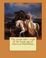The Circuit Rider; a Tale of the Heroic Age of American Methodism. By
