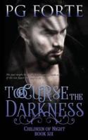 To Curse the Darkness