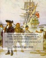 The Transit of Civilization from England to America in the Seventeenth Century. By