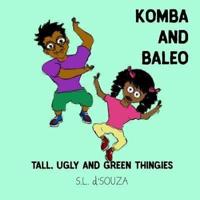 Komba and Baleo: Tall, Ugly and Green Thingies: Tall, Ugly and Green Thingies