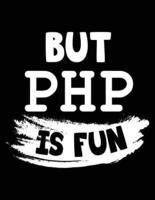 But PHP Is Fun