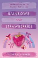 Rainbows and Strawberries: 100 Devotions for the Brighter Side of Life
