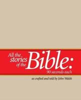 All the Stories of the Bible--90 Seconds Each