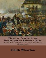 Fighting France; from Dunkerque to Belfort (1915). By