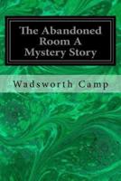 The Abandoned Room a Mystery Story