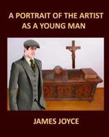 A PORTRAIT OF THE ARTIST AS A YOUNG MAN JAMES JOYCE Large Print