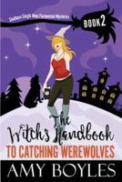 The Witch's Handbook to Catching Werewolves