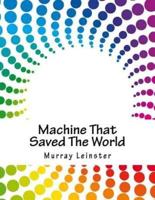 Machine That Saved the World