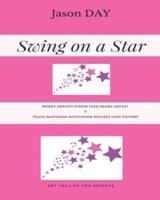 Swing on a Star - Your Guide to Get the Life You've Been Dreaming Of!