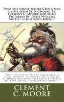Twas the Night Before Christmas; a Visit from St. Nicholas. By