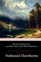 The Great Stone Face, and Other Tales of the White Mountains
