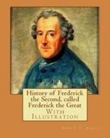 History of Frederick the Second, Called Frederick the Great. By
