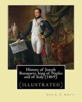 History of Joseph Bonaparte, King of Naples and of Italy (1869). By