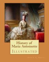 History of Maria Antoinette. By