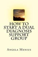 How to Start a Dual Diagnosis Support Group