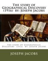 The Story of Geographical Discovery (1916) By