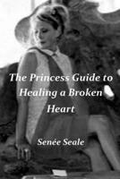 The Princess Guide to Healing a Broken Heart