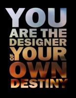 You Are the Designer of Your Own Destiny