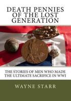 Death Pennies of the Lost Generation: The stories of men who made the ultimate sacrifice in WWI