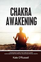 Chakra Awakening: 7 Techniques to Open Your Third Eye Chakra: Guided Meditation for Spiritual Healing and Spiritual Growth