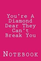 You're A Diamond Dear They Can't Break You