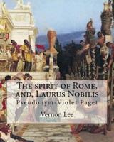 The Spirit of Rome, And, Laurus Nobilis. By