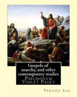 Gospels of Anarchy, and Other Contemporary Studies By